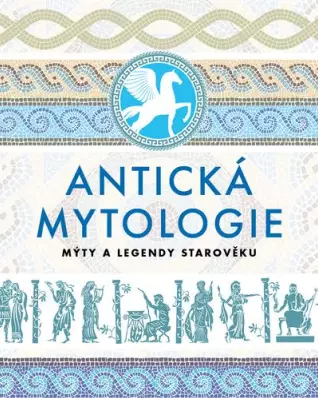 Antická mytologie -- Mýty a legendy starověku